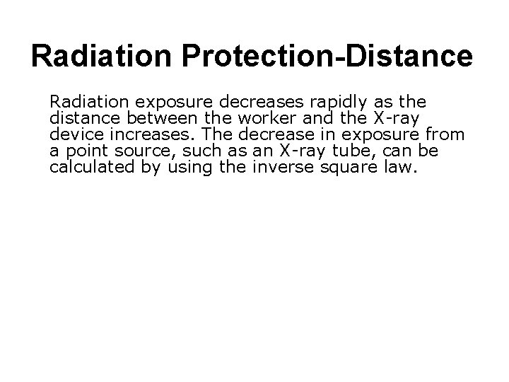 Radiation Protection-Distance Radiation exposure decreases rapidly as the distance between the worker and the
