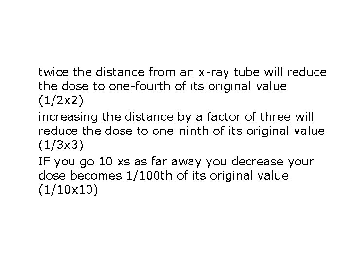 ● twice the distance from an x-ray tube will reduce the dose to one-fourth