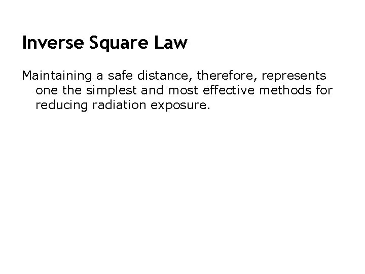 Inverse Square Law Maintaining a safe distance, therefore, represents one the simplest and most