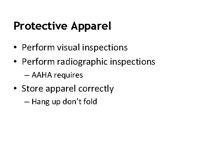 Protective Apparel • Perform visual inspections • Perform radiographic inspections – AAHA requires •