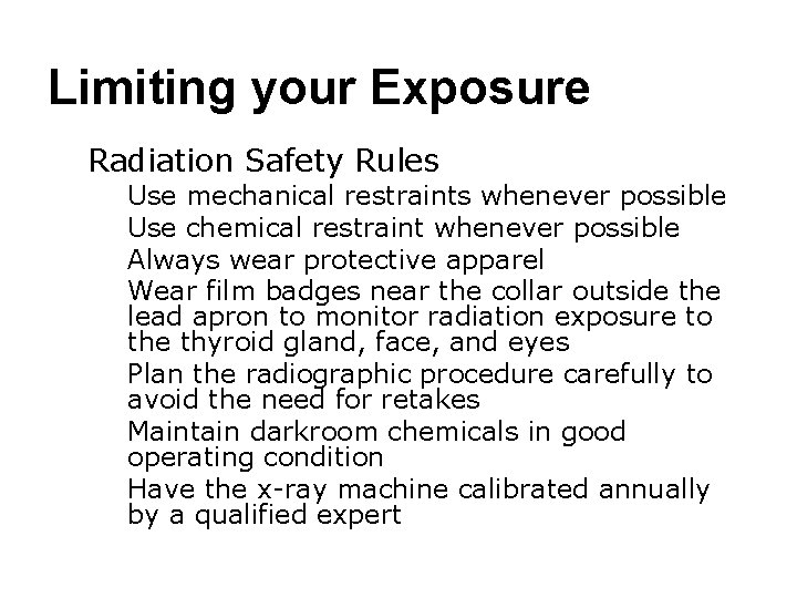 Limiting your Exposure ● Radiation Safety Rules Use mechanical restraints whenever possible Use chemical