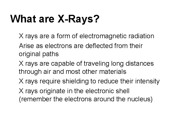 What are X-Rays? ● X rays are a form of electromagnetic radiation ● Arise