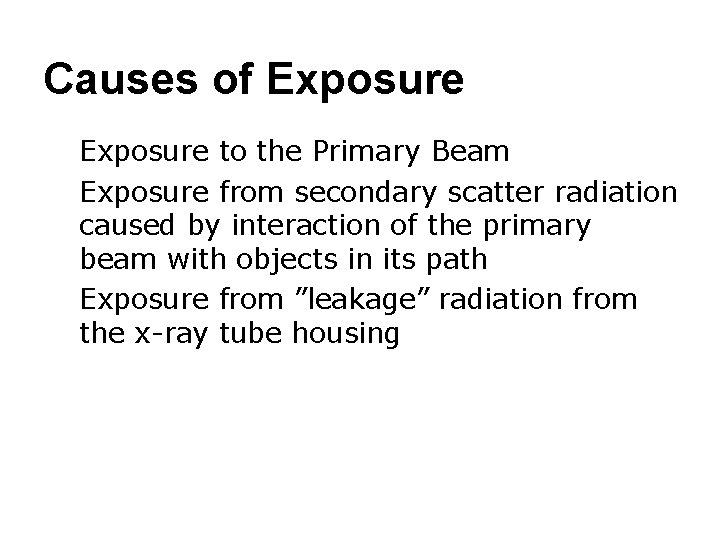 Causes of Exposure ● Exposure to the Primary Beam ● Exposure from secondary scatter