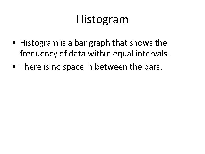 Histogram • Histogram is a bar graph that shows the frequency of data within Histogram • Histogram is a bar graph that shows the frequency of data within