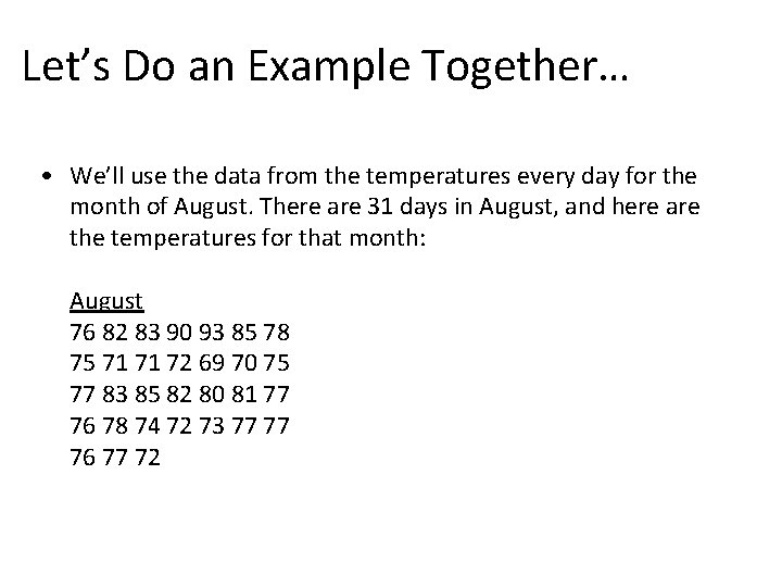 Let’s Do an Example Together… • We’ll use the data from the temperatures every Let’s Do an Example Together… • We’ll use the data from the temperatures every