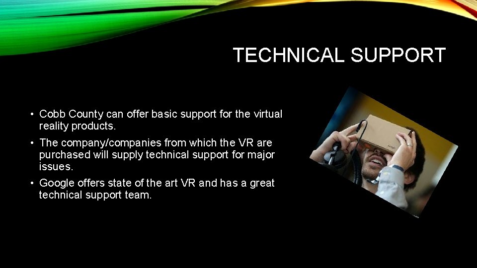 TECHNICAL SUPPORT • Cobb County can offer basic support for the virtual reality products.