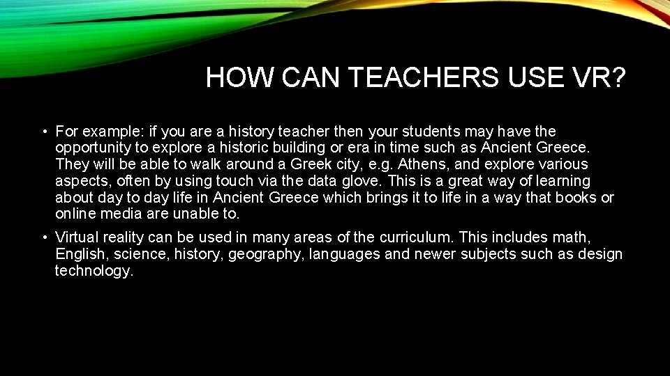 HOW CAN TEACHERS USE VR? • For example: if you are a history teacher