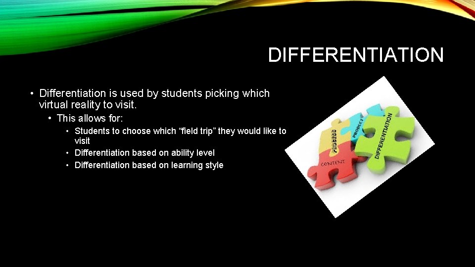 DIFFERENTIATION • Differentiation is used by students picking which virtual reality to visit. •