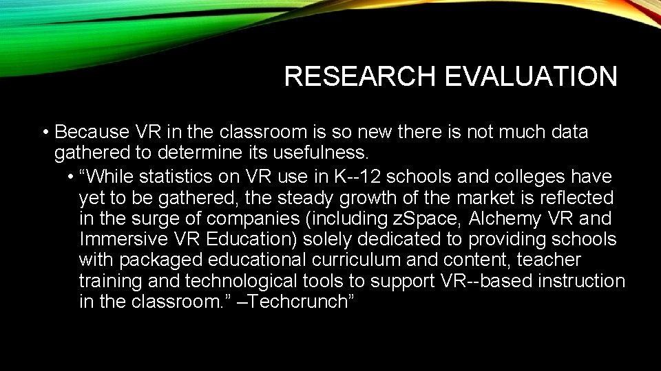 RESEARCH EVALUATION • Because VR in the classroom is so new there is not