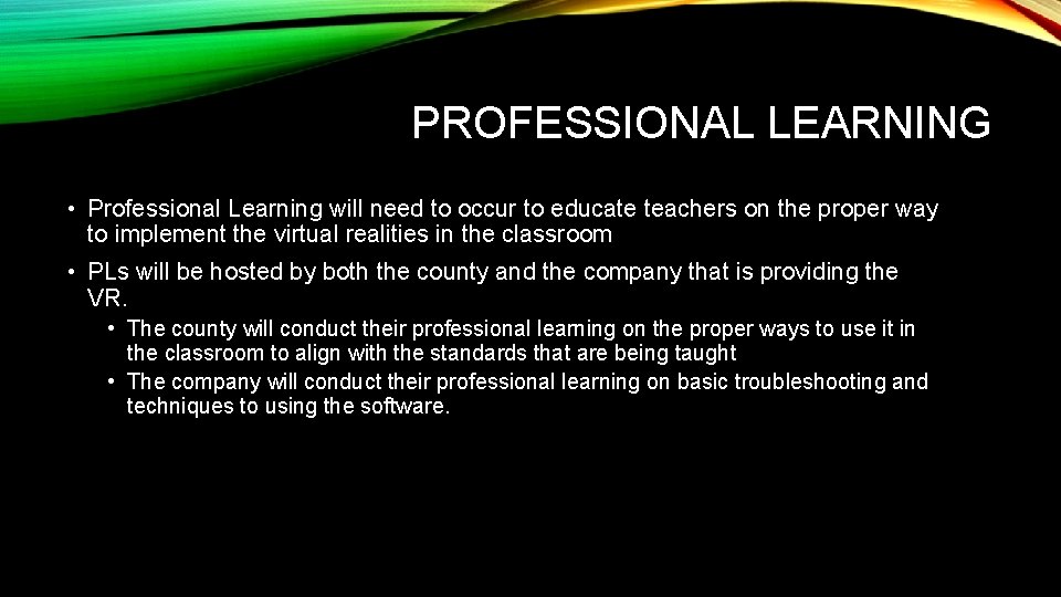 PROFESSIONAL LEARNING • Professional Learning will need to occur to educate teachers on the