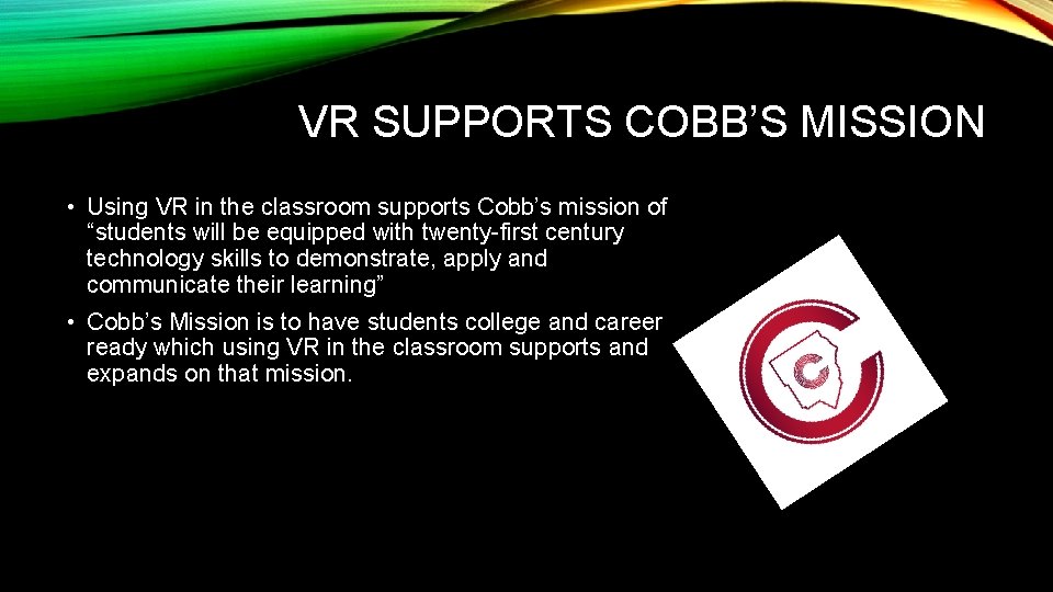 VR SUPPORTS COBB’S MISSION • Using VR in the classroom supports Cobb’s mission of