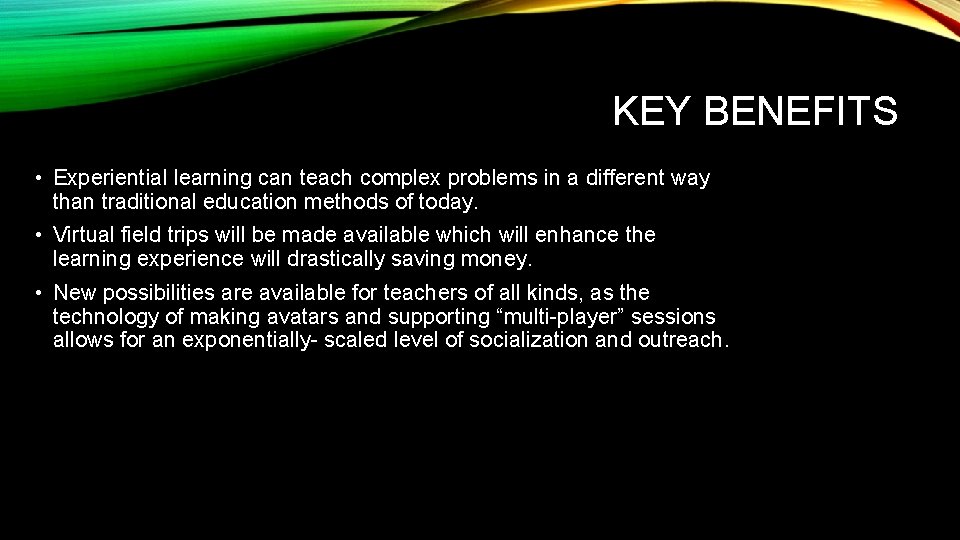 KEY BENEFITS • Experiential learning can teach complex problems in a different way than