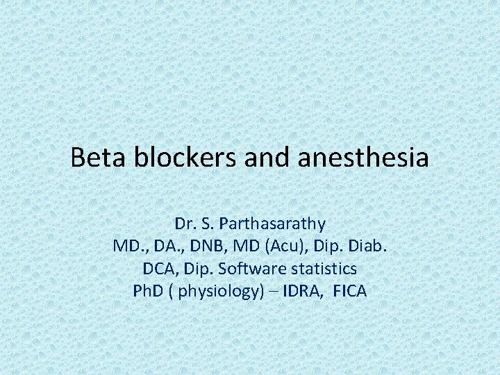 Beta blockers and anesthesia Dr. S. Parthasarathy MD. , DA. , DNB, MD (Acu),