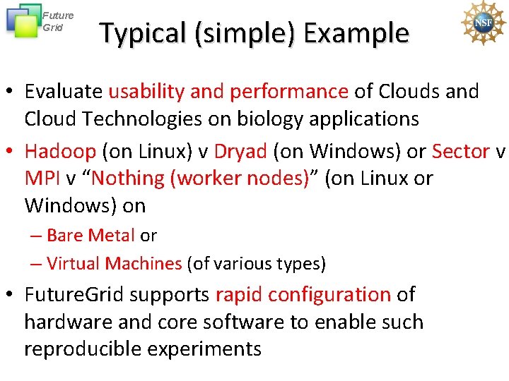 Future Grid Typical (simple) Example • Evaluate usability and performance of Clouds and Cloud