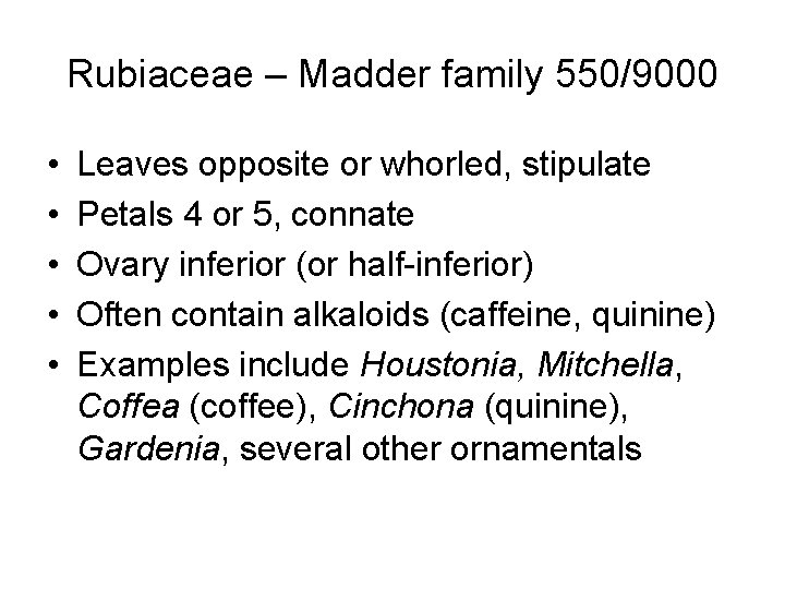 Rubiaceae – Madder family 550/9000 • • • Leaves opposite or whorled, stipulate Petals