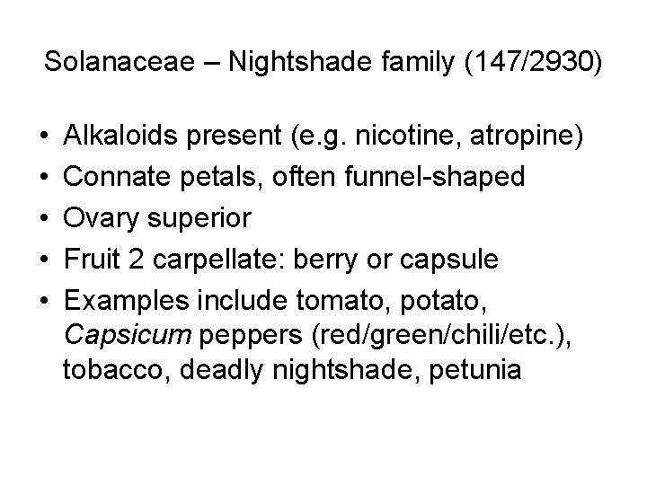 Solanaceae – Nightshade family (147/2930) • • • Alkaloids present (e. g. nicotine, atropine)