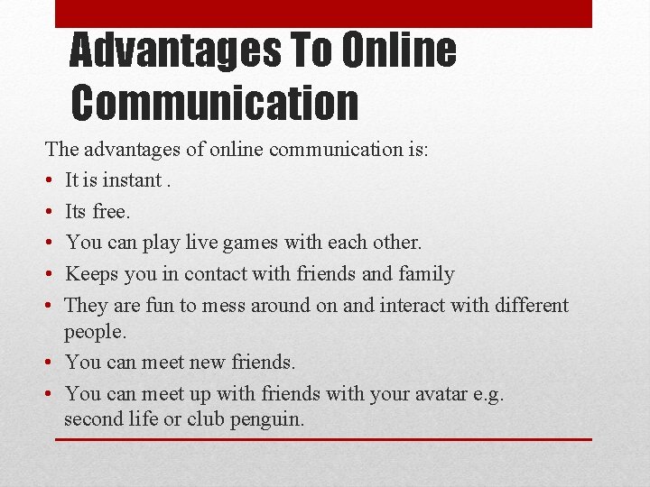 Advantages To Online Communication The advantages of online communication is: • It is instant. Advantages To Online Communication The advantages of online communication is: • It is instant.