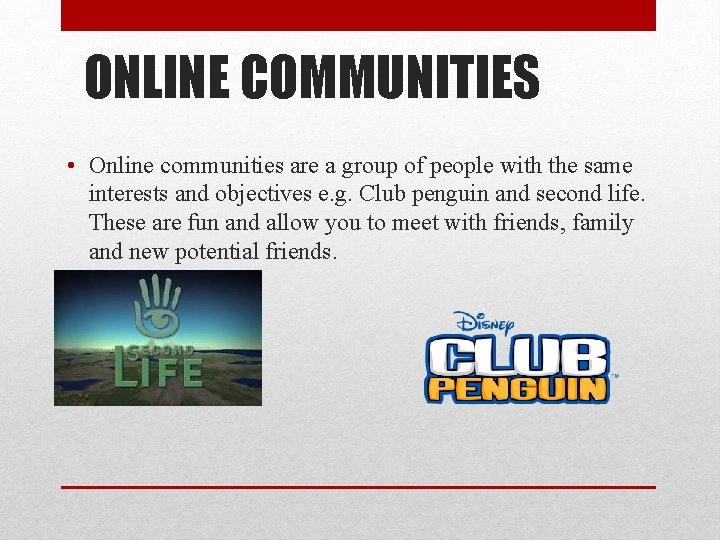 ONLINE COMMUNITIES • Online communities are a group of people with the same interests ONLINE COMMUNITIES • Online communities are a group of people with the same interests
