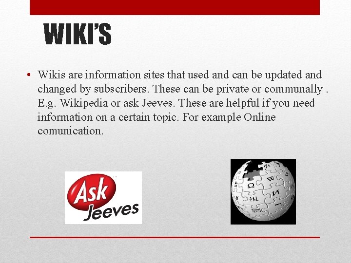 WIKI’S • Wikis are information sites that used and can be updated and changed