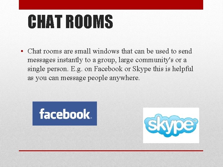 CHAT ROOMS • Chat rooms are small windows that can be used to send