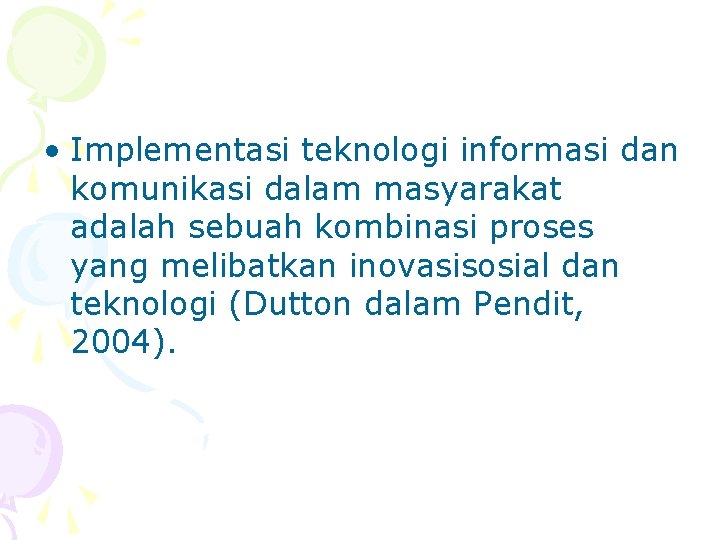  • Implementasi teknologi informasi dan komunikasi dalam masyarakat adalah sebuah kombinasi proses yang