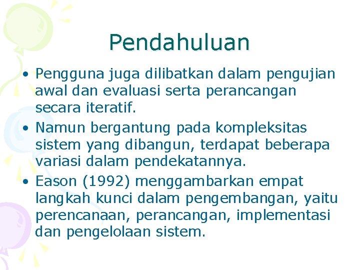 Pendahuluan • Pengguna juga dilibatkan dalam pengujian awal dan evaluasi serta perancangan secara iteratif.