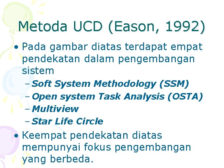 Metoda UCD (Eason, 1992) • Pada gambar diatas terdapat empat pendekatan dalam pengembangan sistem