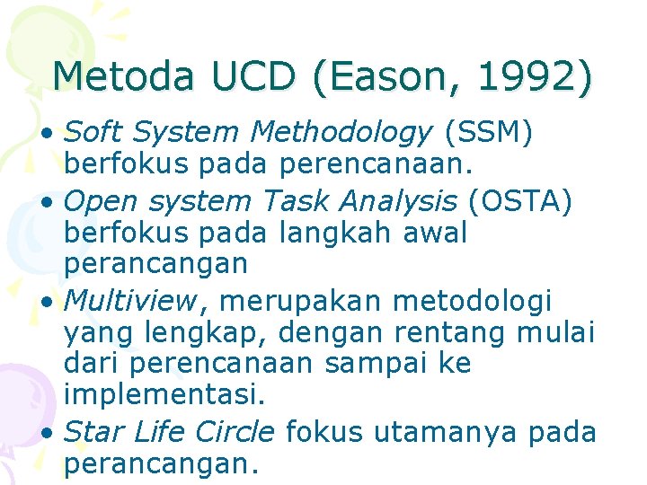 Metoda UCD (Eason, 1992) • Soft System Methodology (SSM) berfokus pada perencanaan. • Open