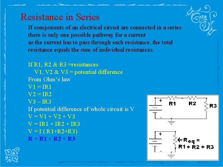 Resistance in Series If components of an electrical circuit are connected in a series