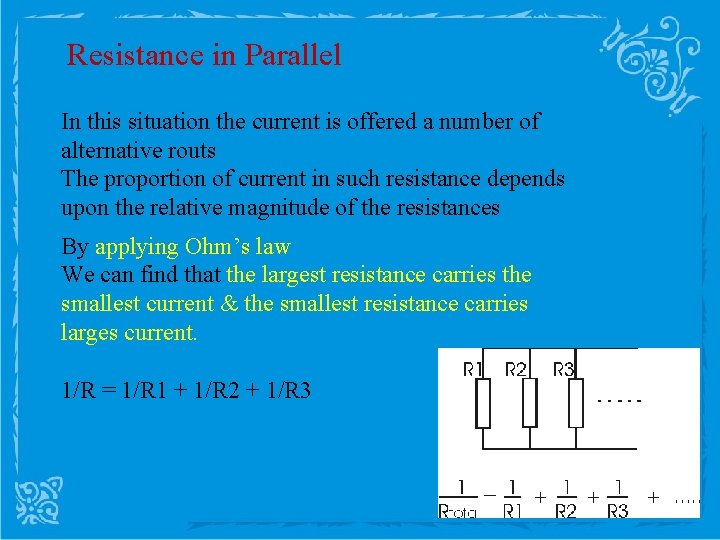 Resistance in Parallel In this situation the current is offered a number of alternative