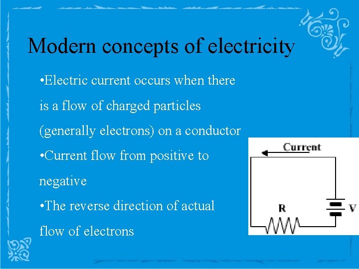 Modern concepts of electricity • Electric current occurs when there is a flow of