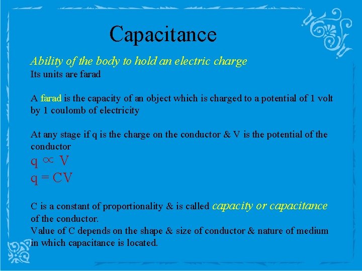 Capacitance Ability of the body to hold an electric charge Its units are farad