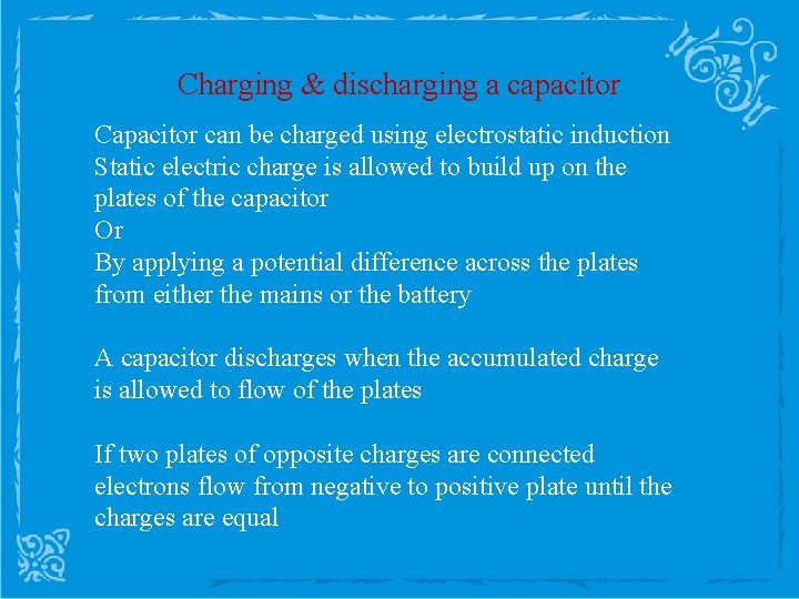 Charging & discharging a capacitor Capacitor can be charged using electrostatic induction Static electric