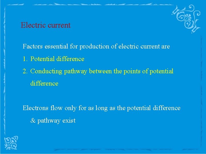 Electric current Factors essential for production of electric current are 1. Potential difference 2.