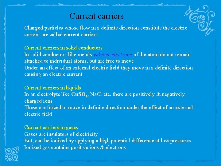 Current carriers Charged particles whose flow in a definite direction constitute the electric current