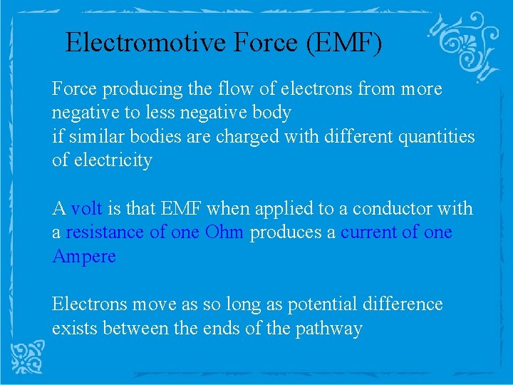 Electromotive Force (EMF) Force producing the flow of electrons from more negative to less