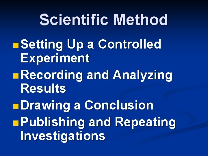 Scientific Method n Setting Up a Controlled Experiment n Recording and Analyzing Results n