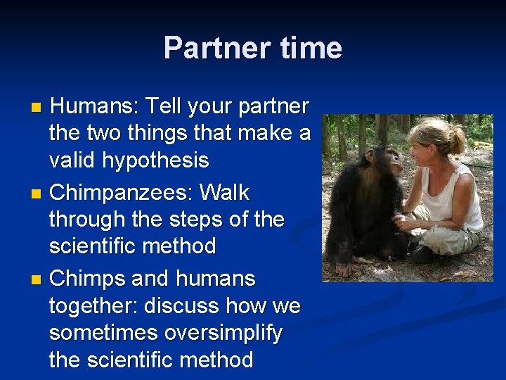 Partner time Humans: Tell your partner the two things that make a valid hypothesis