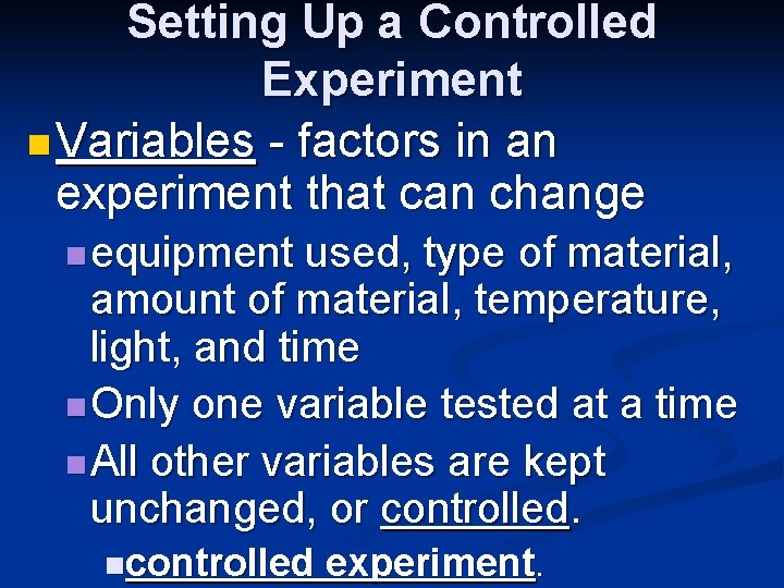 Setting Up a Controlled Experiment n Variables - factors in an experiment that can