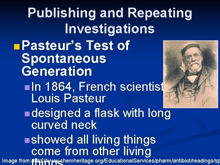 Publishing and Repeating Investigations n Pasteur’s Test of Spontaneous Generation n In 1864, French