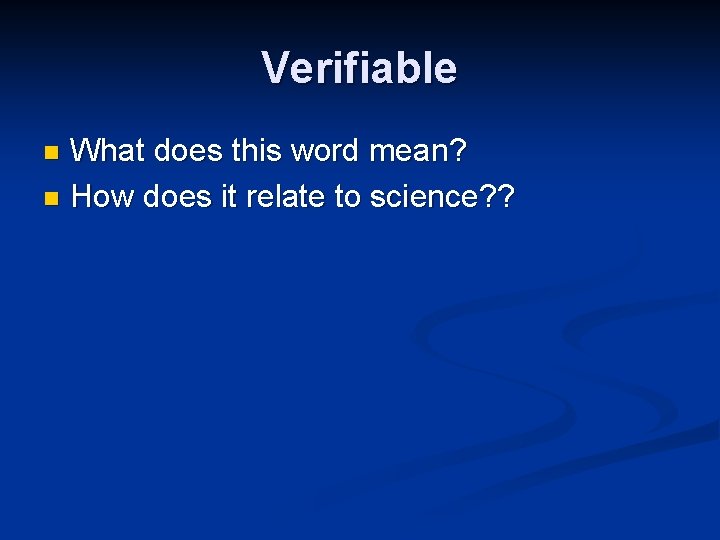 Verifiable What does this word mean? n How does it relate to science? ?
