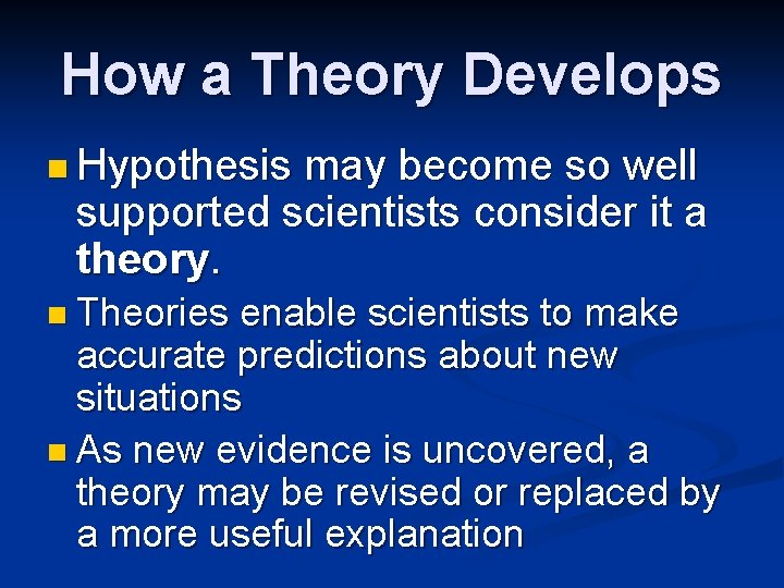 How a Theory Develops n Hypothesis may become so well supported scientists consider it