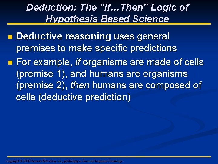 Deduction: The “If…Then” Logic of Hypothesis Based Science n n Deductive reasoning uses general