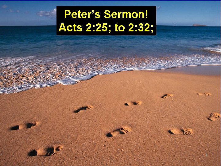 Peter’s Sermon! Acts 2: 25; to 2: 32; 1 