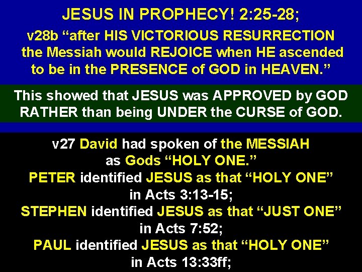 JESUS IN PROPHECY! 2: 25 -28; v 28 b “after HIS VICTORIOUS RESURRECTION the