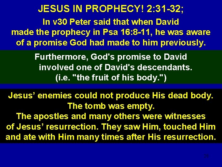 JESUS IN PROPHECY! 2: 31 -32; In v 30 Peter said that when David
