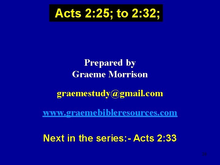 Acts 2: 25; to 2: 32; Prepared by Graeme Morrison graemestudy@gmail. com www. graemebibleresources.