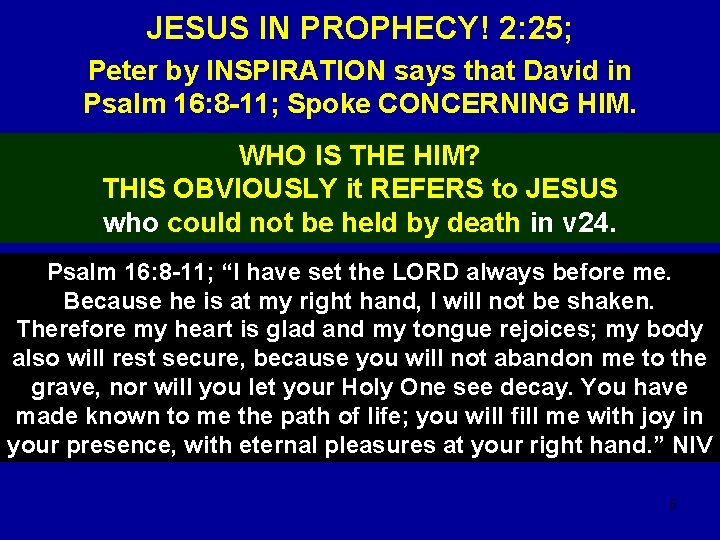 JESUS IN PROPHECY! 2: 25; Peter by INSPIRATION says that David in Psalm 16: