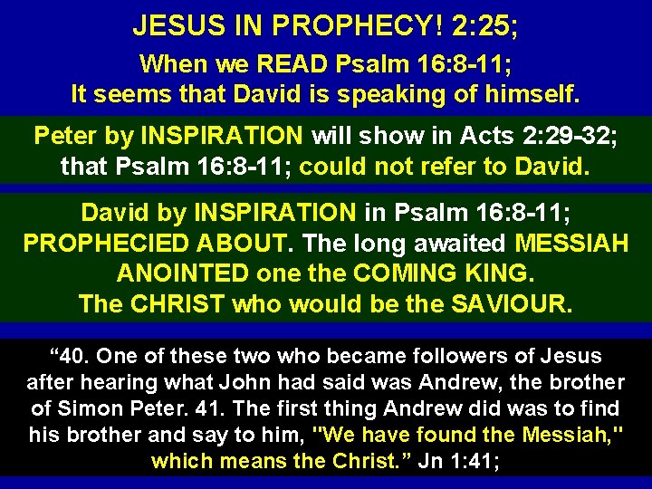 JESUS IN PROPHECY! 2: 25; When we READ Psalm 16: 8 -11; It seems