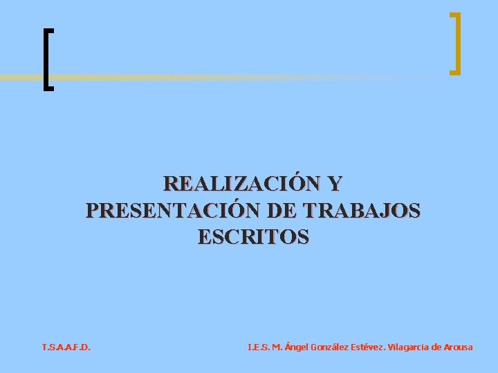 REALIZACIÓN Y PRESENTACIÓN DE TRABAJOS ESCRITOS T. S. A. A. F. D. I. E.